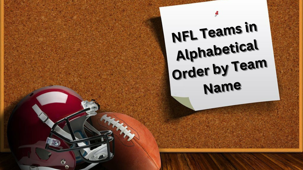 NFL Teams in Alphabetical Order by Team Name: A Comprehensive Guide