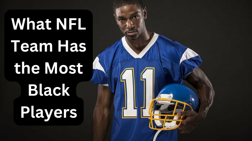 What NFL Team Has the Most Black Players? A Deep Dive