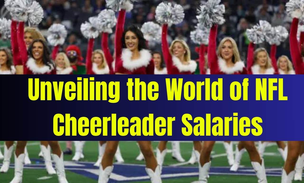 Unveiling the World of NFL Cheerleader Salaries